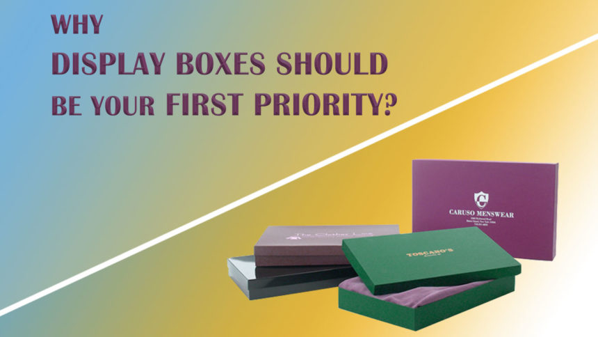 Why display boxes should be your first priority